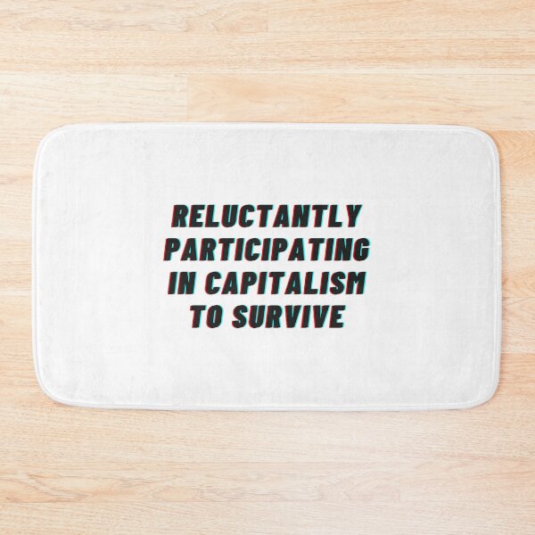 Item preview, reluctantly participating in capitalism to survive designed and sold by noha alzohbi.