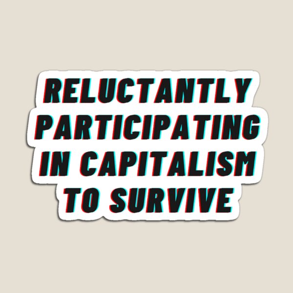 Vista previa del artículo con la obra «Participar a regañadientes en el capitalismo para sobrevivir.», diseñado y vendido por noha alzohbi.