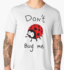 DON'T BUG ME Men's Premium T-Shirt