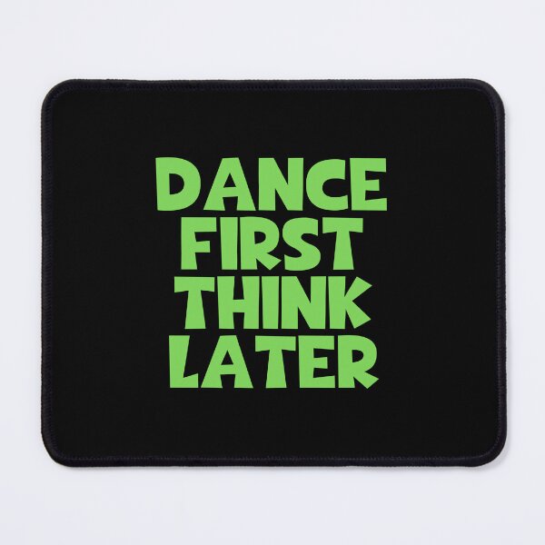 Item preview, Dance First Think Later designed and sold by JourneyCreative.