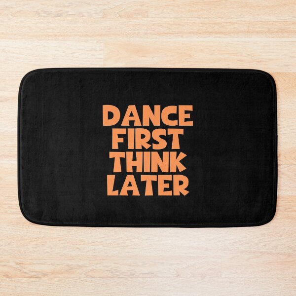 Item preview, Dance First Think Later designed and sold by JourneyCreative.