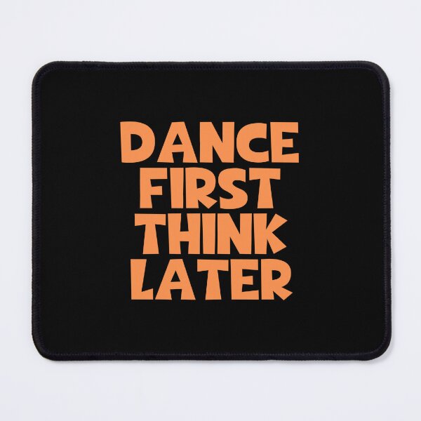Item preview, Dance First Think Later designed and sold by JourneyCreative.