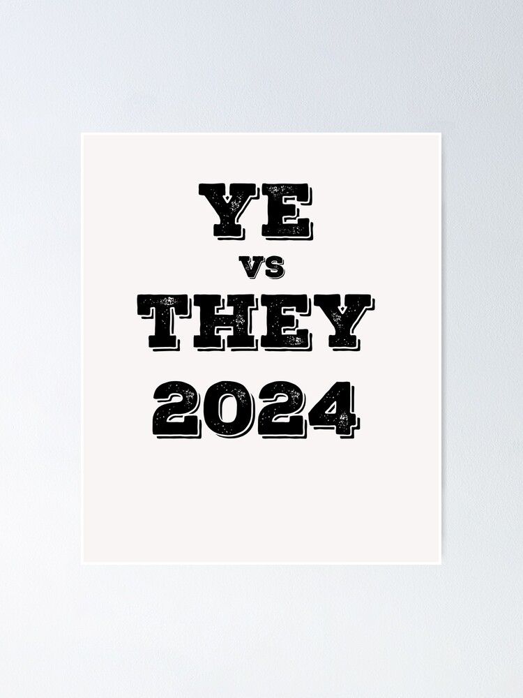 Ye Vs They 2024 Poster For Sale By Rajeshbj Redbubble   Fposter,small,wall Texture,product,750x1000 