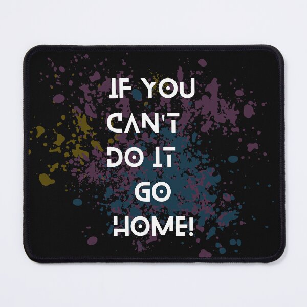 Item preview, If you can't do it go home! slogan designed and sold by colorexz.