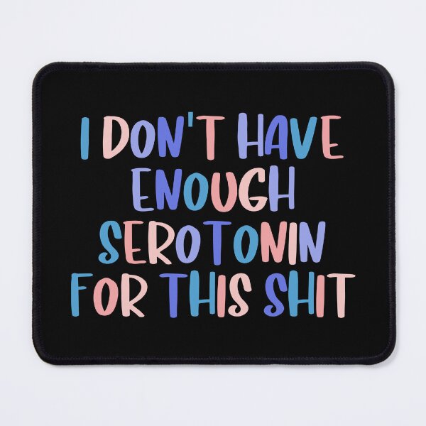 Item preview, I Don't Have Enough Serotonin For This Colorful Quote  designed and sold by InnaPo ⭐⭐⭐⭐⭐.