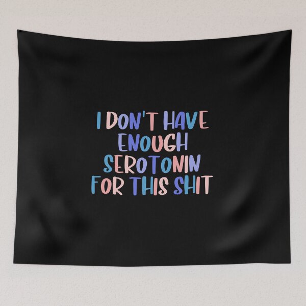 Item preview, I Don't Have Enough Serotonin For This Colorful Quote  designed and sold by InnaPo ⭐⭐⭐⭐⭐.