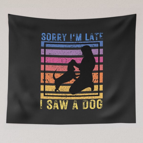 Item preview, Cool Funny Vintage Retro Dog - Sorry I'm Late, saw a Dog designed and sold by laiwole.