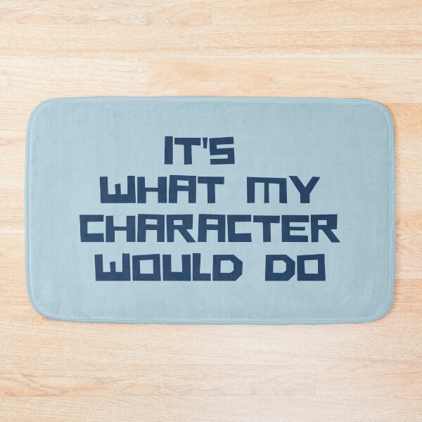 Item preview, It's What My Character Would Do! designed and sold by shminoa.