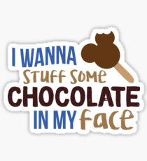 I Wanna Stuff Some Chocolate In My Face! Sticker
