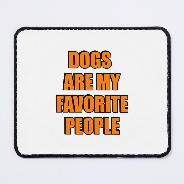 Item preview, Dogs Are My Favorite People designed and sold by Inspirationmotivation.