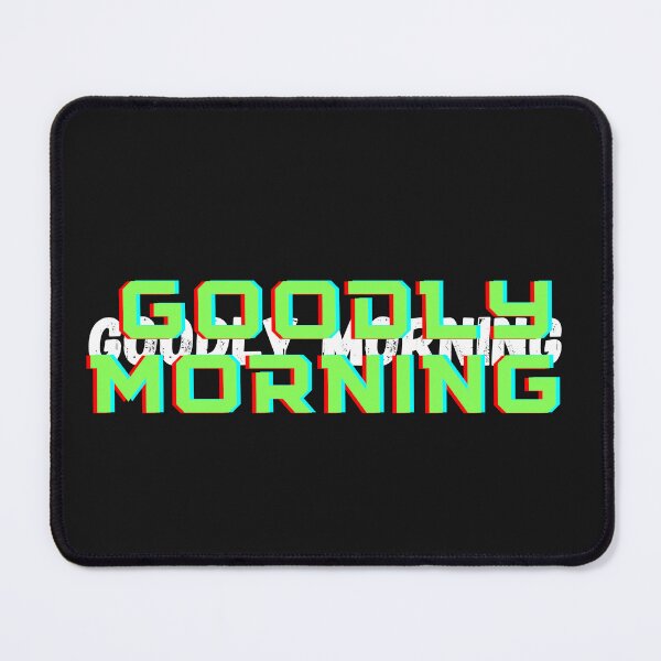 Item preview, GOODLY MORNING FOR YOU designed and sold by fordogg 3.