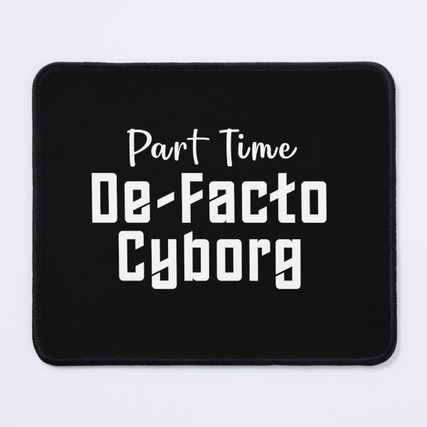 Item preview, Part Time De-Facto Cyborg designed and sold by twHistory.