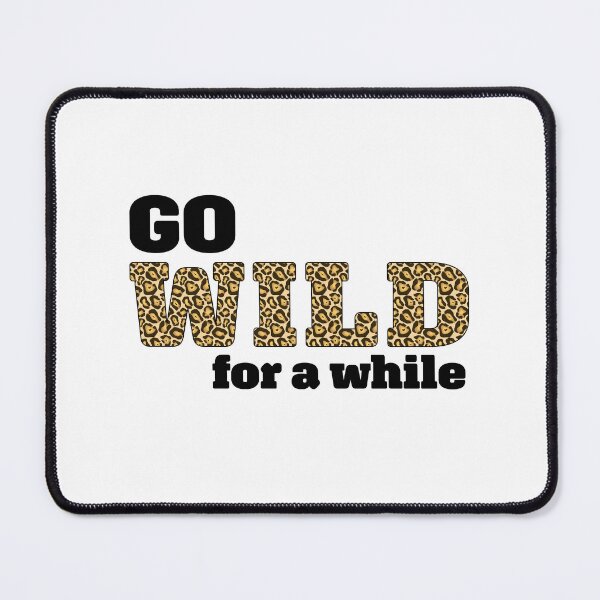 Item preview, Go wild for a while   designed and sold by InfiniteDemand.