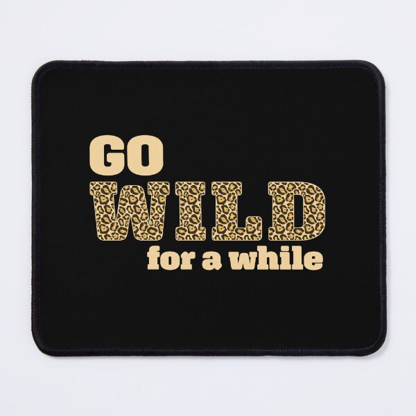 Item preview, Go wild for a while designed and sold by InfiniteDemand.