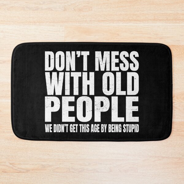 Item preview, Don't Mess With Old People Funny Saying designed and sold by uFit.