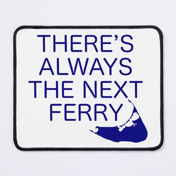 Item preview, There's Always the Next Ferry - Nantucket - Navy designed and sold by frankyou.