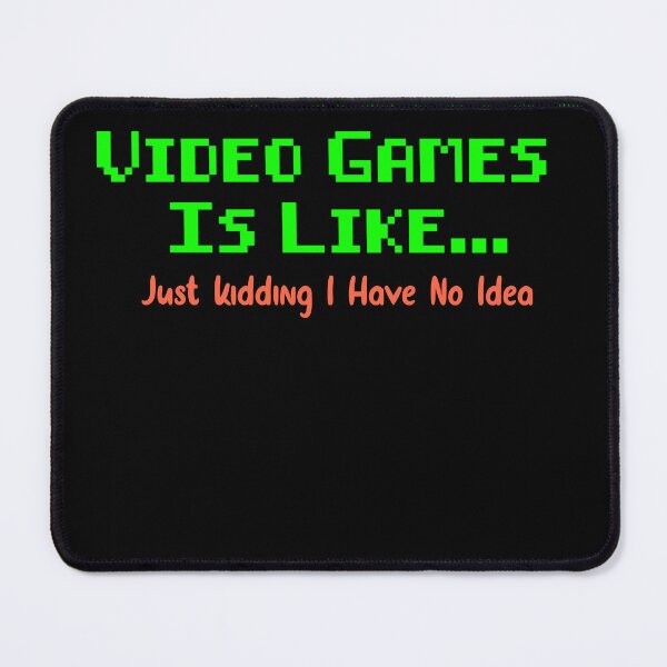 Item preview, A Day Without Video Games Is Like Just Kiddin I Have No Idea - FUNNY designed and sold by TRK-RA ⭐⭐⭐⭐⭐.