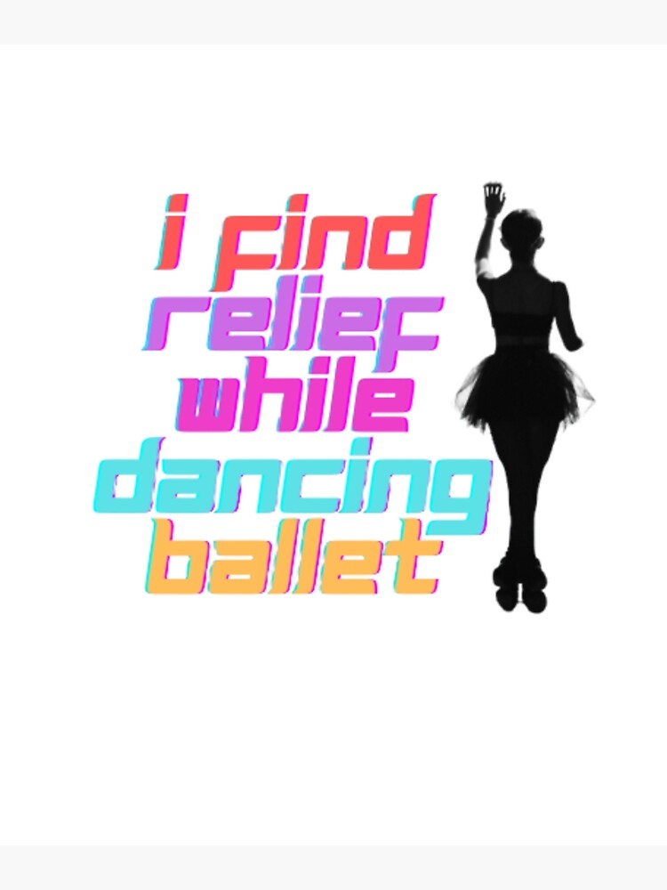 Disover I Find Relief While Dancing Ballet Premium Matte Vertical Poster