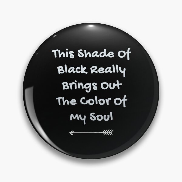 Item preview, This Shade Of Black Really Brings Out The Color Of My Soul designed and sold by Ali-shopy.