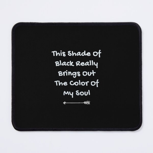 Item preview, This Shade Of Black Really Brings Out The Color Of My Soul designed and sold by Ali-shopy.
