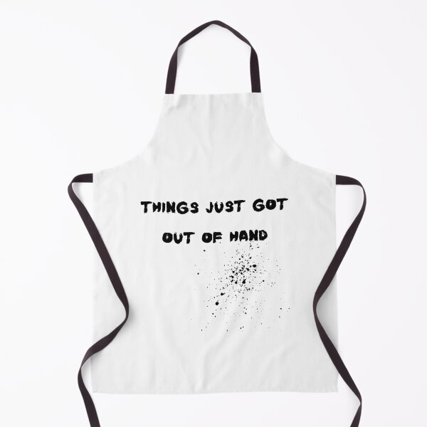 Item preview, Things just got out of hand- Funny designed and sold by shanesil.