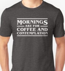 Mornings Are For Coffee and Contemplation Unisex T-Shirt