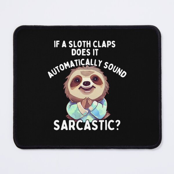 Item preview, If a sloth claps, does it automatically sound sarcastic? - Funny Quote designed and sold by pod-plus-plus.