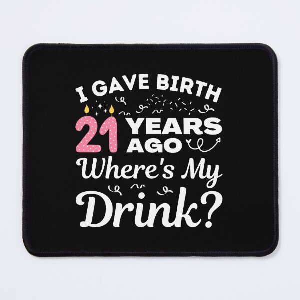 Item preview, I Gave Birth 21 Years Ago Where's My Drink Girls turning 21, 21st Birthday Gift designed and sold by MouDantArts.