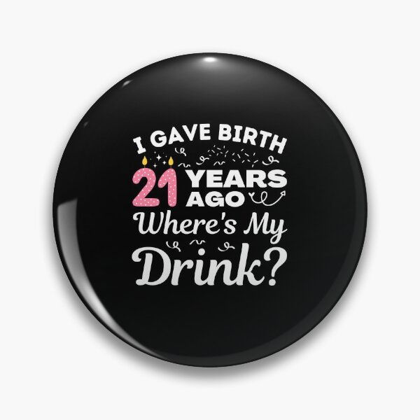 Item preview, I Gave Birth 21 Years Ago Where's My Drink Girls turning 21, 21st Birthday Gift designed and sold by MouDantArts.