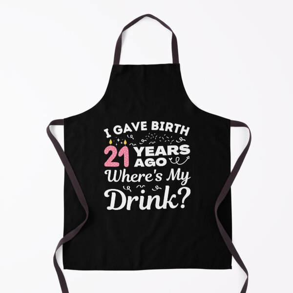 Item preview, I Gave Birth 21 Years Ago Where's My Drink Girls turning 21, 21st Birthday Gift designed and sold by MouDantArts.