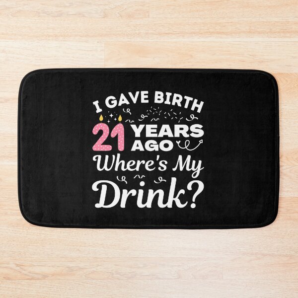 Item preview, I Gave Birth 21 Years Ago Where's My Drink Girls turning 21, 21st Birthday Gift designed and sold by MouDantArts.