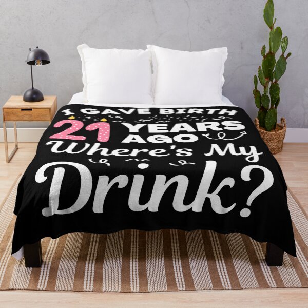 Item preview, I Gave Birth 21 Years Ago Where's My Drink Girls turning 21, 21st Birthday Gift designed and sold by MouDantArts.
