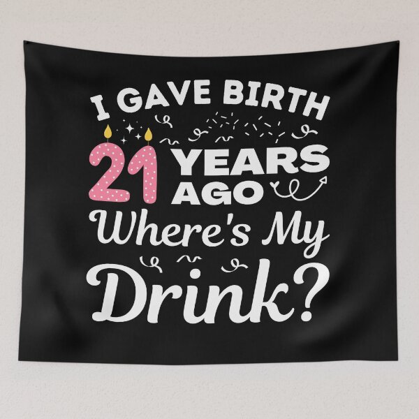 Item preview, I Gave Birth 21 Years Ago Where's My Drink Girls turning 21, 21st Birthday Gift designed and sold by MouDantArts.