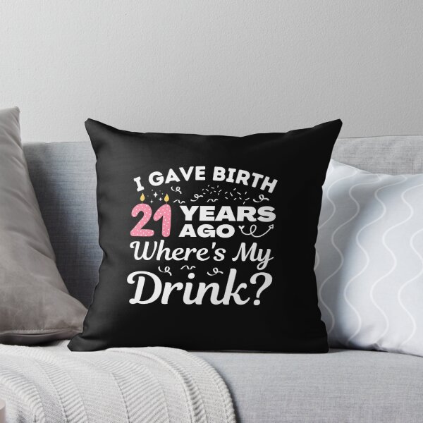 Item preview, I Gave Birth 21 Years Ago Where's My Drink Girls turning 21, 21st Birthday Gift designed and sold by MouDantArts.