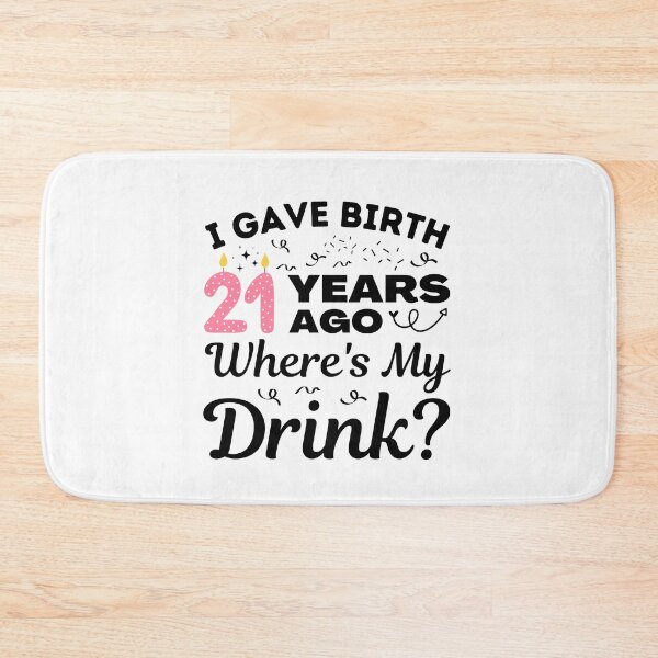 Item preview, I Gave Birth 21 Years Ago Where's My Drink 21st Birthday Girls turning 21 Gift designed and sold by MouDantArts.