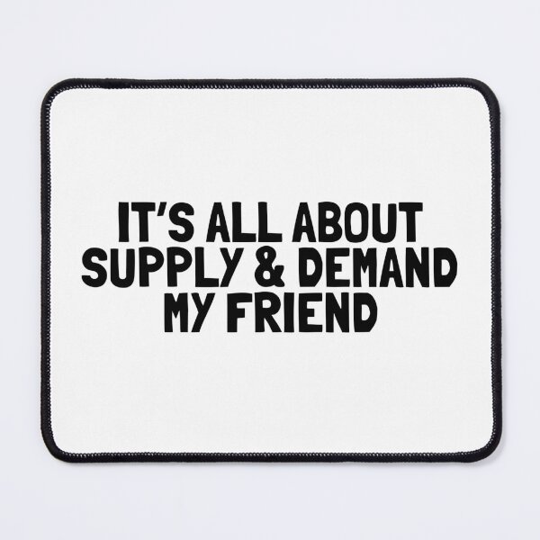Item preview, Its all about supply and demand my friend designed and sold by Vladan Seva.