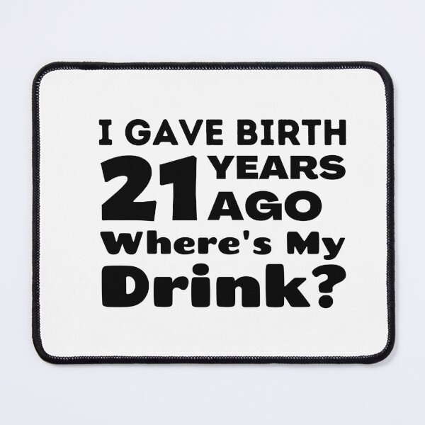 Item preview, I Gave Birth 21 Years Ago Where's My Drink 21st Birthday turning 21 Gift designed and sold by MouDantArts.