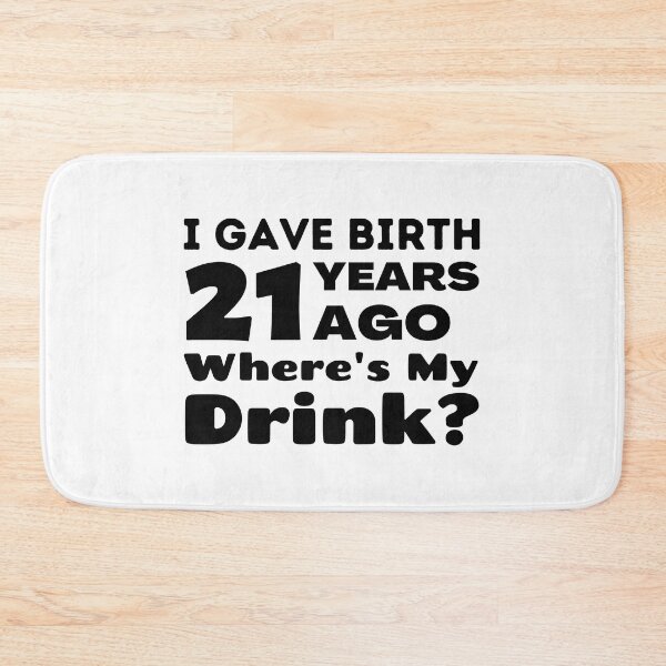 Item preview, I Gave Birth 21 Years Ago Where's My Drink 21st Birthday turning 21 Gift designed and sold by MouDantArts.