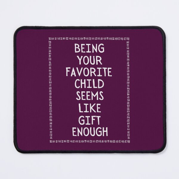 Item preview, Being Your Favorite Child Seems Like Enough designed and sold by chetan786.