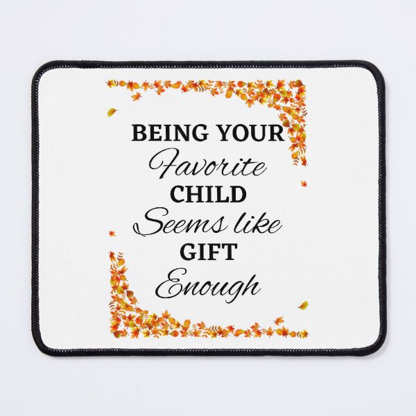 Item preview, Being Your Favorite Child Seems Like Enough  designed and sold by chetan786.