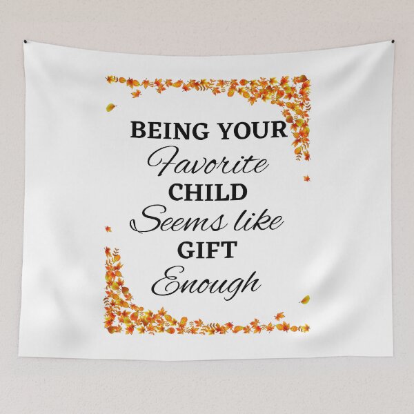 Item preview, Being Your Favorite Child Seems Like Enough  designed and sold by chetan786.