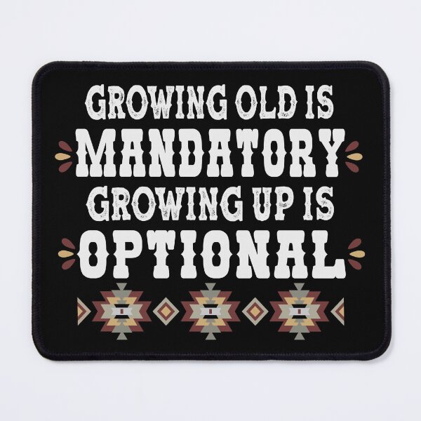 Item preview, Growing Old Is Mandatory Growing Up Is Optional - Senior Humor designed and sold by handsoftime2020.