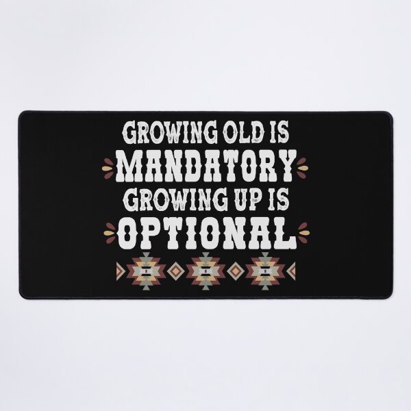 Item preview, Growing Old Is Mandatory Growing Up Is Optional - Senior Humor designed and sold by handsoftime2020.