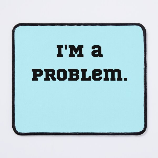 Item preview, I'm a Problem. designed and sold by Demetria3.