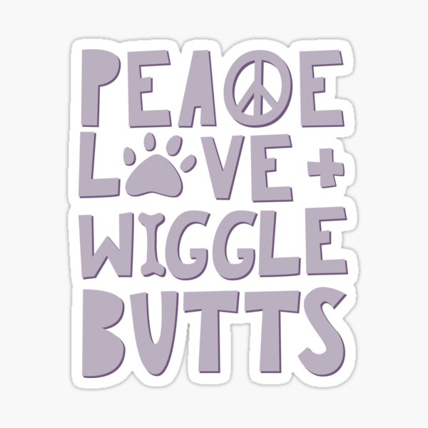 Peace, Love, + Wiggle Butts | Animal Lover Sticker