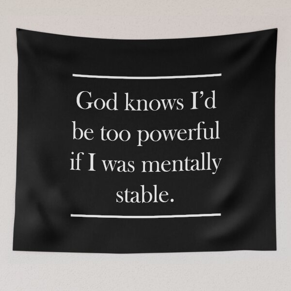 Item preview, God Knows I'd Be Too Powerful If I Was Mentally Stable designed and sold by PapaBujuGaming.