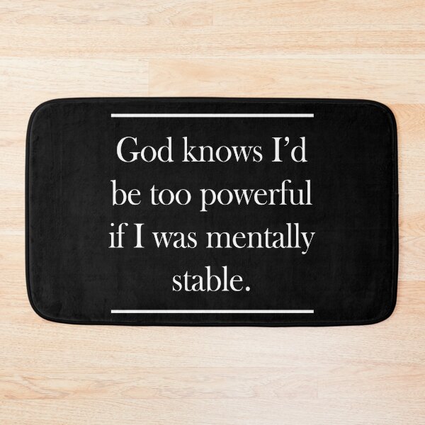 Item preview, God Knows I'd Be Too Powerful If I Was Mentally Stable designed and sold by PapaBujuGaming.