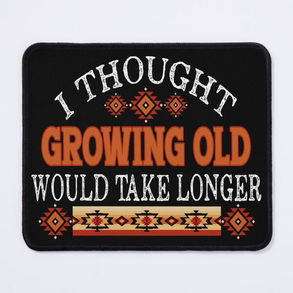 Item preview, I Thought Growing Old Would Take Longer - Aging Humor designed and sold by handsoftime2020.