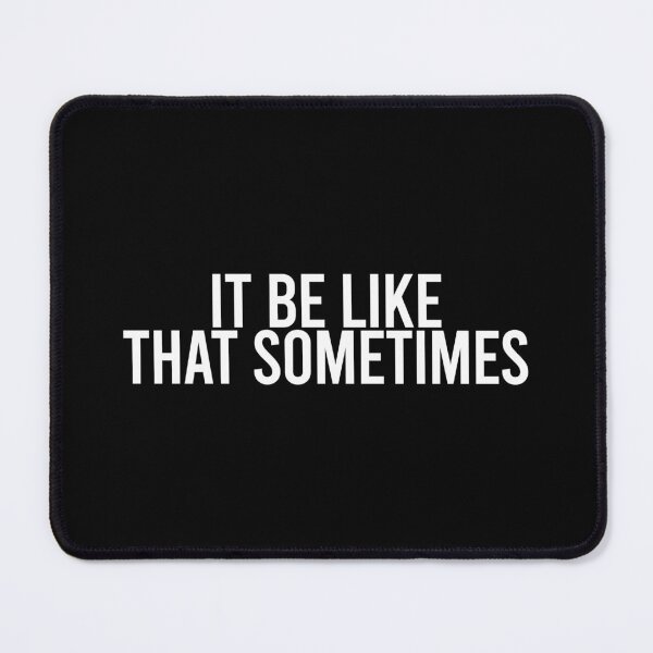 Item preview,  it be like that sometimes black designed and sold by RedPremium.