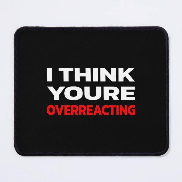 Item preview, I Think Youre Overreacting. designed and sold by Quote a Passage.